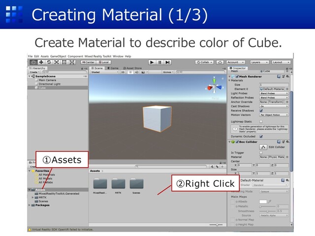 Creating Material (1/3)
Create Material to describe color of Cube.
①Assets
②Right Click
