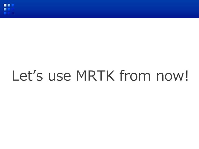 Letʼs use MRTK from now!
