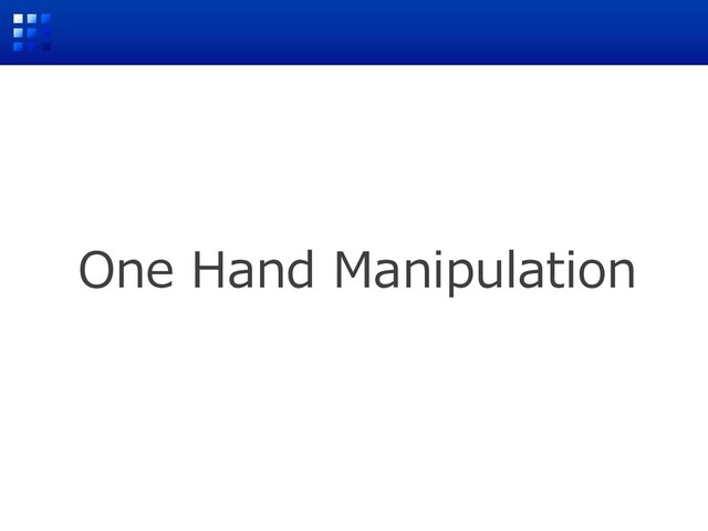 One Hand Manipulation
