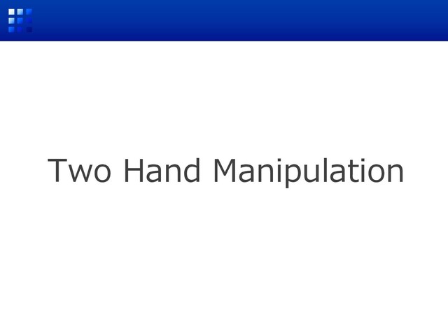 Two Hand Manipulation
