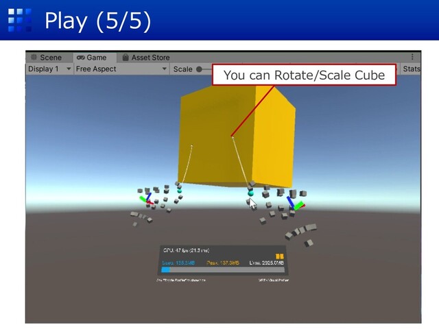 Play (5/5)
You can Rotate/Scale Cube
