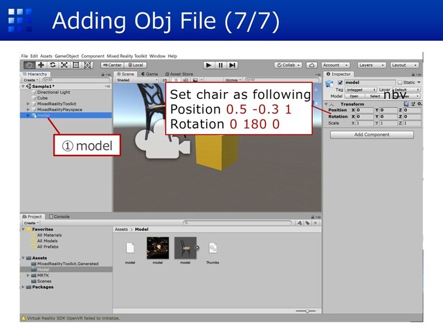 Adding Obj File (7/7)
①model
Set chair as following nbv
Position 0.5 -0.3 1
Rotation 0 180 0
