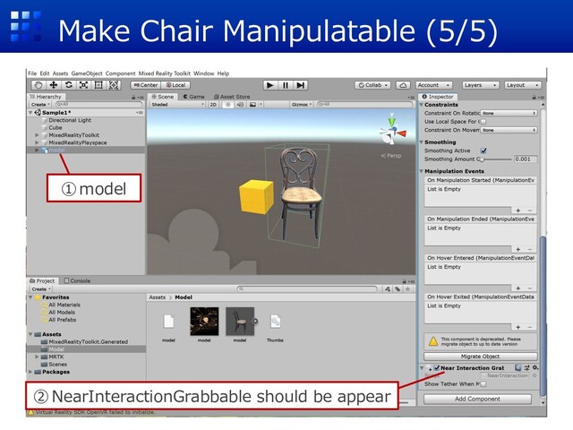 Make Chair Manipulatable (5/5)
①model
②NearInteractionGrabbable should be appear
