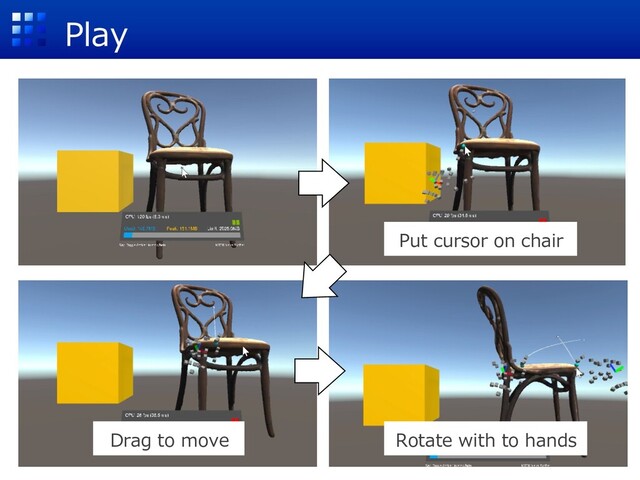 Play
Put cursor on chair
Drag to move Rotate with to hands
