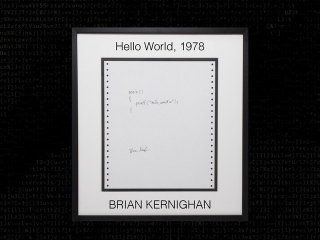 BRIAN KERNIGHAN
Hello World, 1978
