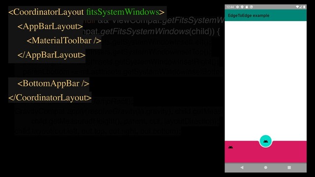 if (mLastInsets != null && ViewCompat.getFitsSystemWindows(this)
&& !ViewCompat.getFitsSystemWindows(child)) {
parent.left += mLastInsets.getSystemWindowInsetLeft();
parent.top += mLastInsets.getSystemWindowInsetTop();
parent.right -= mLastInsets.getSystemWindowInsetRight();
parent.bottom -= mLastInsets.getSystemWindowInsetBottom();
}
ﬁnal Rect out = acquireTempRect();
GravityCompat.apply(resolveGravity(lp.gravity), child.getMeasuredWidth(),
child.getMeasuredHeight(), parent, out, layoutDirection);
child.layout(out.left, out.top, out.right, out.bottom);






