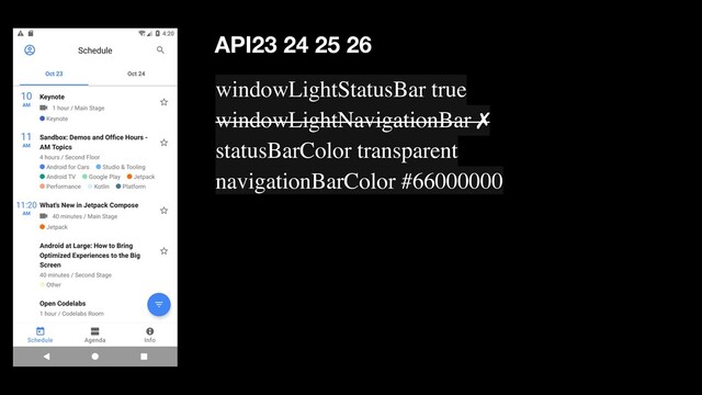 windowLightStatusBar true
windowLightNavigationBar ✗
statusBarColor transparent
navigationBarColor #66000000
API23 24 25 26
