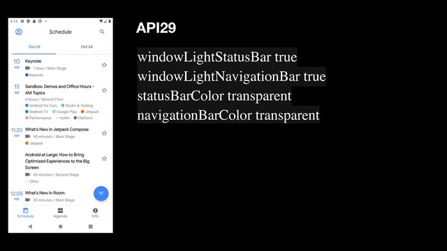 windowLightStatusBar true
windowLightNavigationBar true
statusBarColor transparent
navigationBarColor transparent
API29
