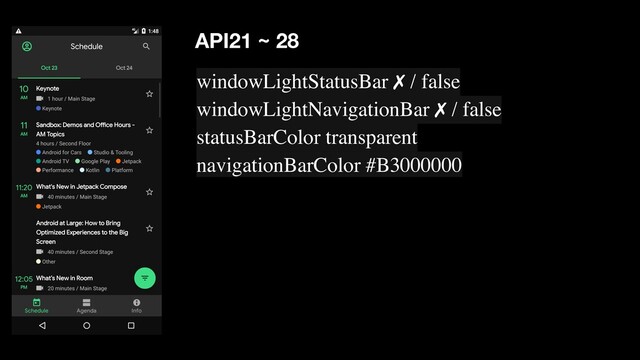 windowLightStatusBar ✗ / false
windowLightNavigationBar ✗ / false
statusBarColor transparent
navigationBarColor #B3000000
API21 ~ 28
