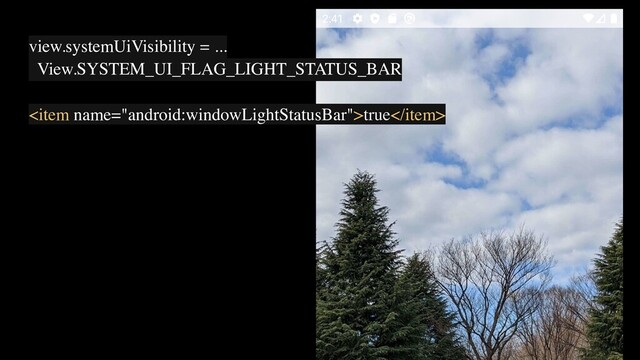 view.systemUiVisibility = ...
View.SYSTEM_UI_FLAG_LIGHT_STATUS_BAR
true
