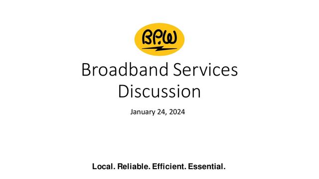 Local. Reliable. Efficient. Essential.
Broadband Services
Discussion
January 24, 2024
