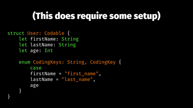 (This does require some setup)
struct User: Codable {
let firstName: String
let lastName: String
let age: Int
enum CodingKeys: String, CodingKey {
case
firstName = "first_name",
lastName = "last_name",
age
}
}
