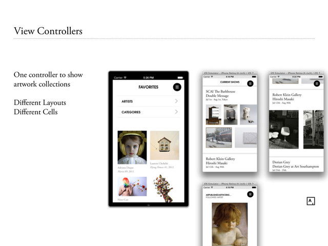 View Controllers
One controller to show
artwork collections
Diﬀerent Layouts
Diﬀerent Cells
