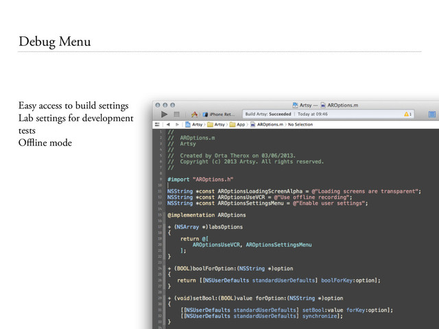 Debug Menu
Easy access to build settings
Lab settings for development
tests
Oﬄine mode
