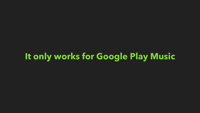 It only works for Google Play Music
