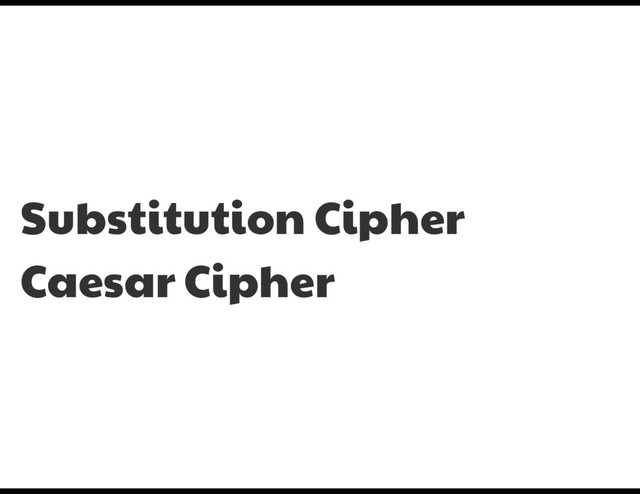 Substitution Cipher

Caesar Cipher
