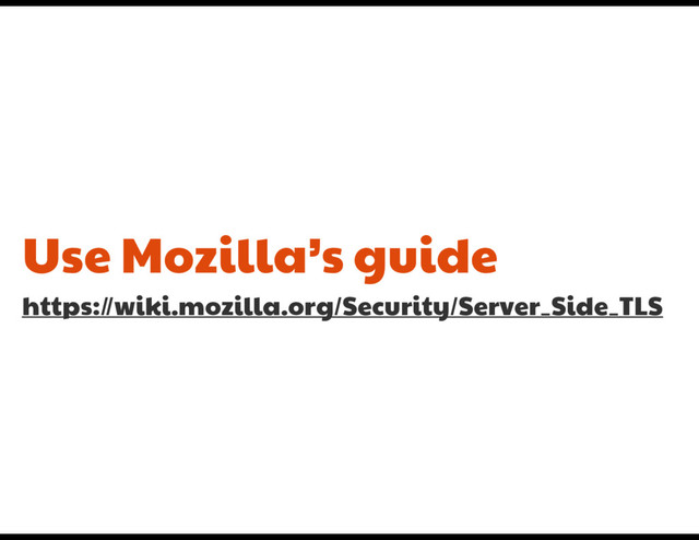 Use Mozilla’s guide

https://wiki.mozilla.org/Security/Server_Side_TLS
