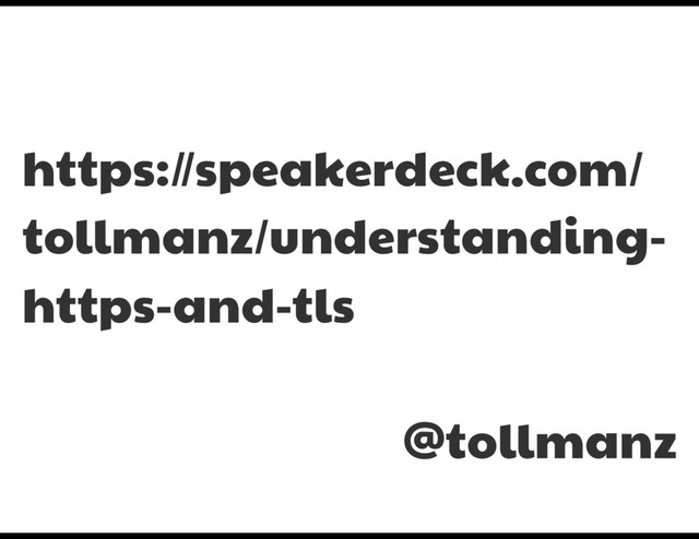https://speakerdeck.com/
tollmanz/understanding-
https-and-tls

@tollmanz
