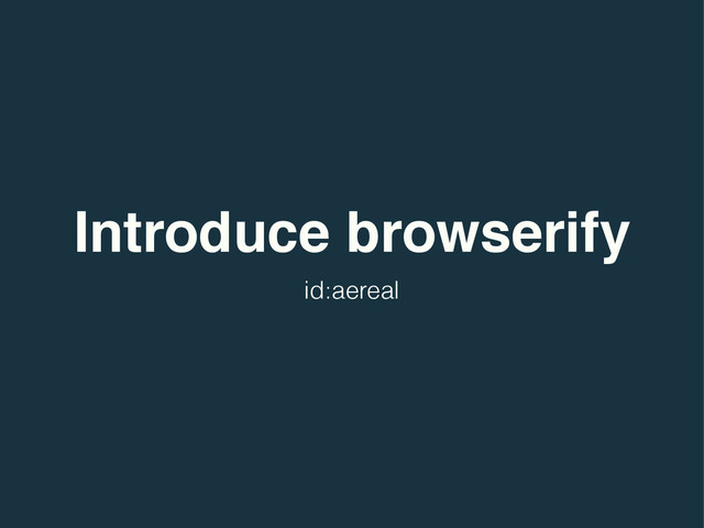 Introduce browserify
id:aereal
