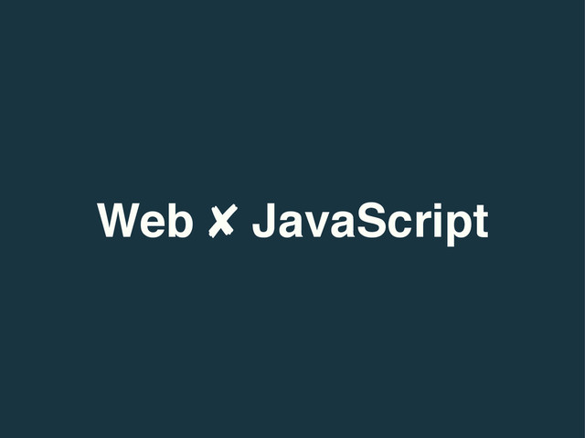 Web ✘ JavaScript
