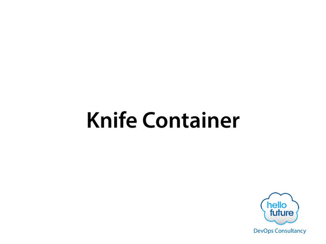 Knife Container
DevOps Consultancy
