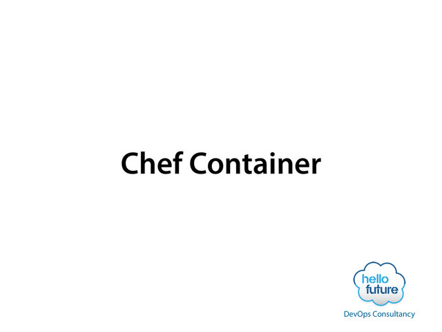Chef Container
DevOps Consultancy
