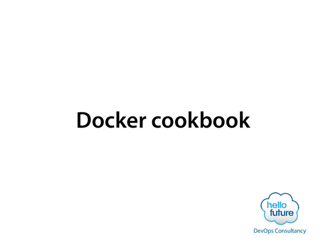Docker cookbook
DevOps Consultancy
