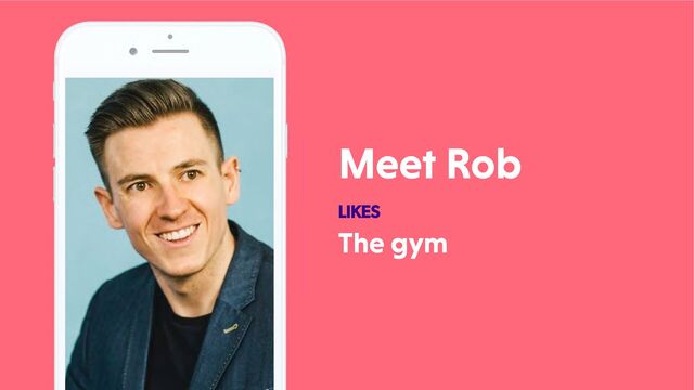 Meet Rob
LIKES
The gym

