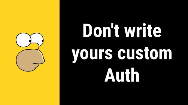 Don't write
yours custom
Auth
