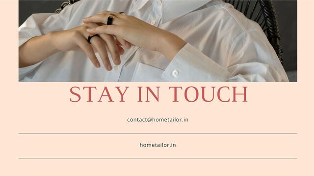 STAY IN TOUCH
contact@hometailor.in
hometailor.in

