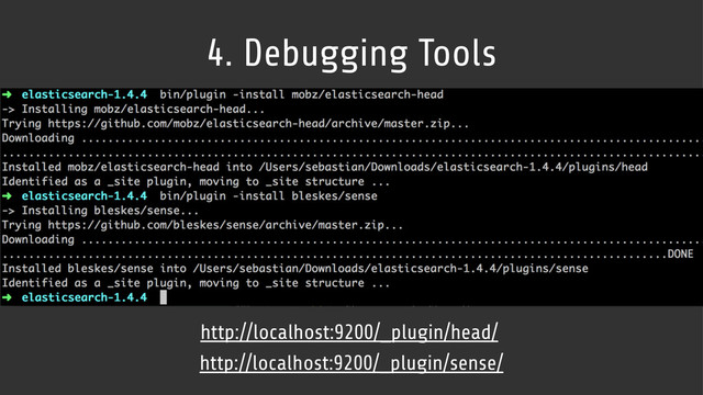 4. Debugging Tools
http://localhost:9200/_plugin/head/
http://localhost:9200/_plugin/sense/
