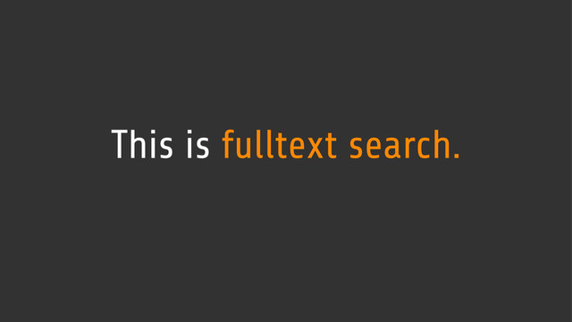 This is fulltext search.
