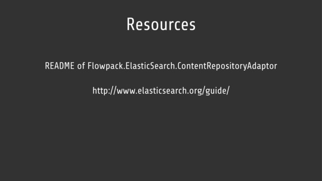 Resources
http://www.elasticsearch.org/guide/
README of Flowpack.ElasticSearch.ContentRepositoryAdaptor
