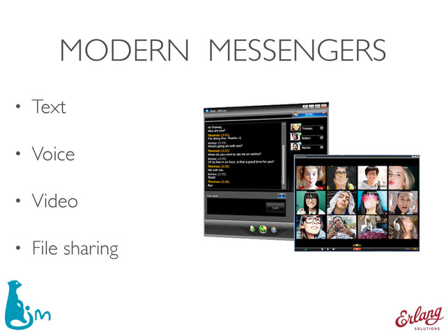 MODERN MESSENGERS
• Text
• Voice
• Video
• File sharing
