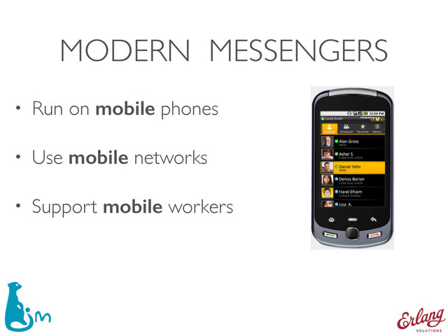 MODERN MESSENGERS
• Run on mobile phones
• Use mobile networks
• Support mobile workers
