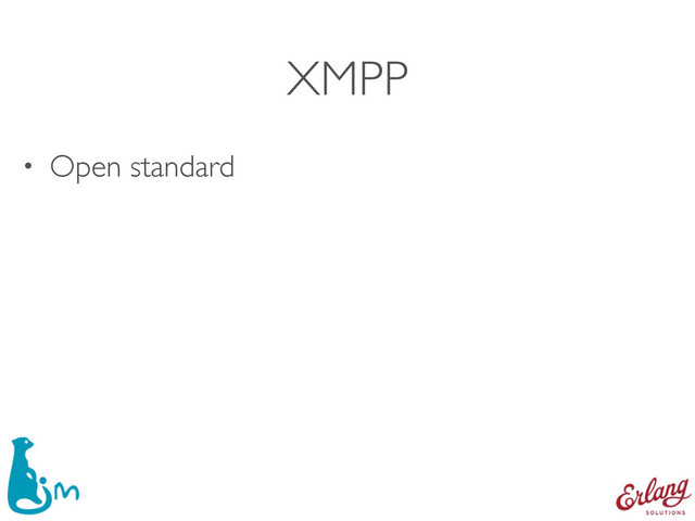 XMPP
• Open standard
