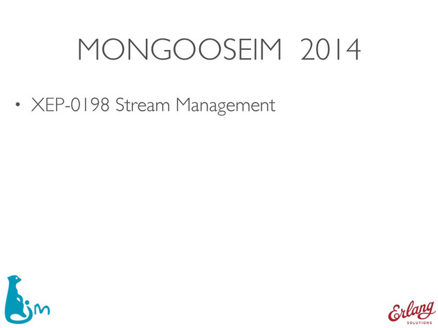 MONGOOSEIM 2014
• XEP-0198 Stream Management
