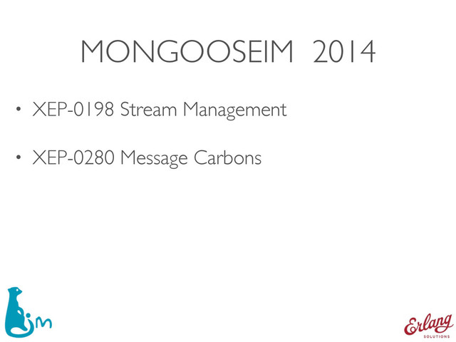 MONGOOSEIM 2014
• XEP-0198 Stream Management
• XEP-0280 Message Carbons
