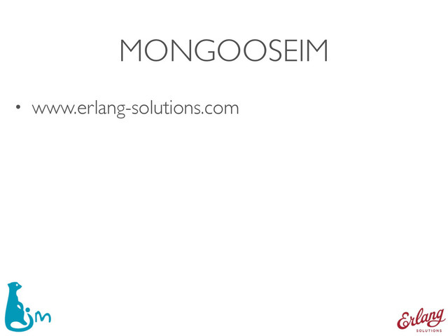 MONGOOSEIM
• www.erlang-solutions.com
