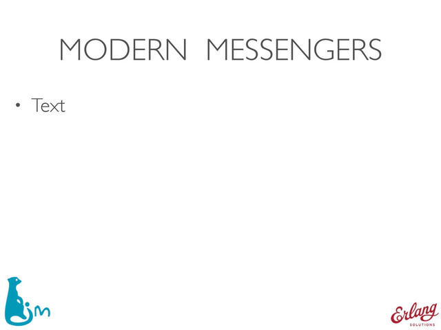 MODERN MESSENGERS
• Text
