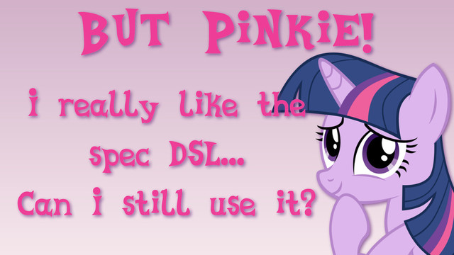 But Pinkie!
I really like the
spec DSL...
Can I still use it?
