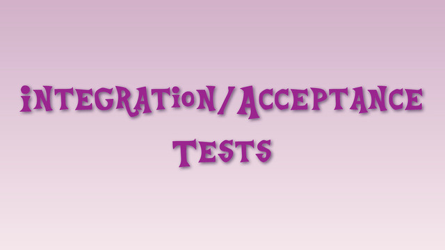 Integration/Acceptance
Tests
