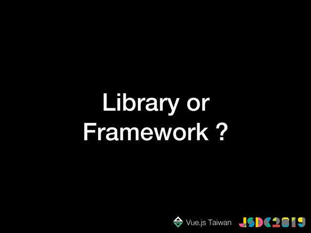 Library or
Framework ?
