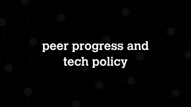 peer progress and
tech policy

