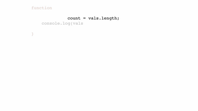 function
console.log(vals
}!
count = vals.length;

