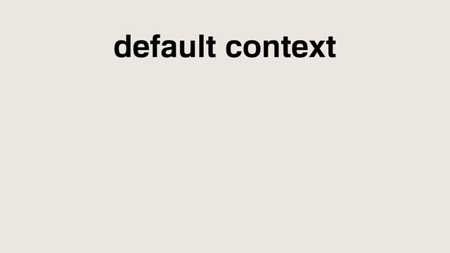 default context
