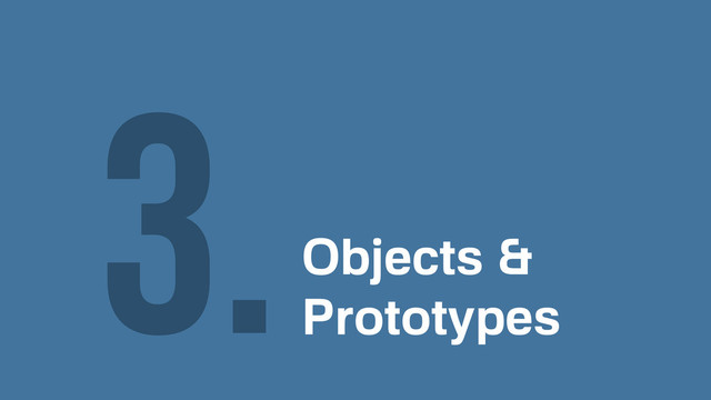 Objects &
Prototypes
3.
