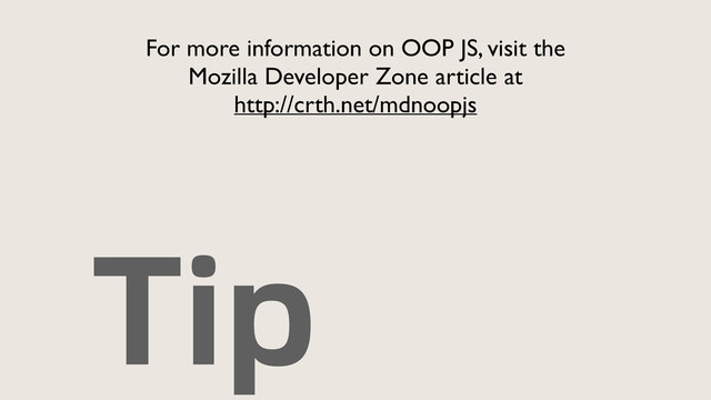 Tip
For more information on OOP JS, visit the 	

Mozilla Developer Zone article at 	

http://crth.net/mdnoopjs
