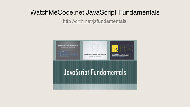 WatchMeCode.net JavaScript Fundamentals
http://crth.net/jsfundamentals
