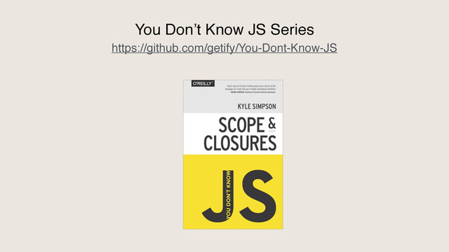 https://github.com/getify/You-Dont-Know-JS
You Don’t Know JS Series

